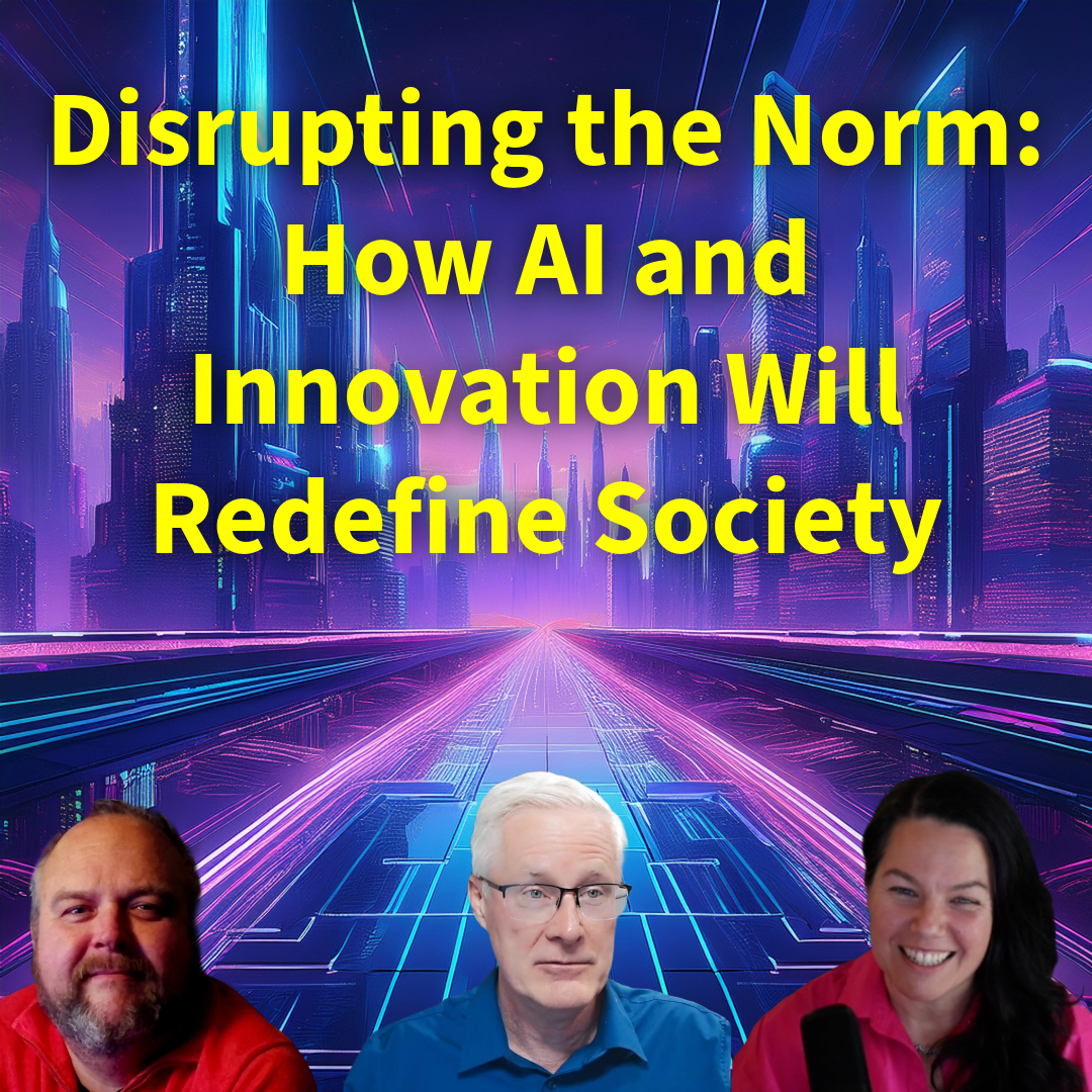 Disrupting the Norm: How AI and Innovation Will Redefine Society